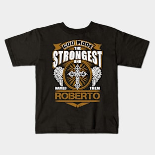 Roberto Name T Shirt - God Found Strongest And Named Them Roberto Gift Item Kids T-Shirt